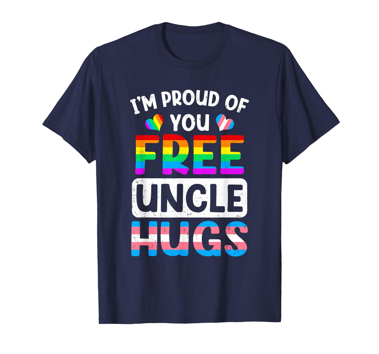 I'm Proud Of You Free Uncle Hugs Lgbt Lgbtq Gay Pride T-Shirt
