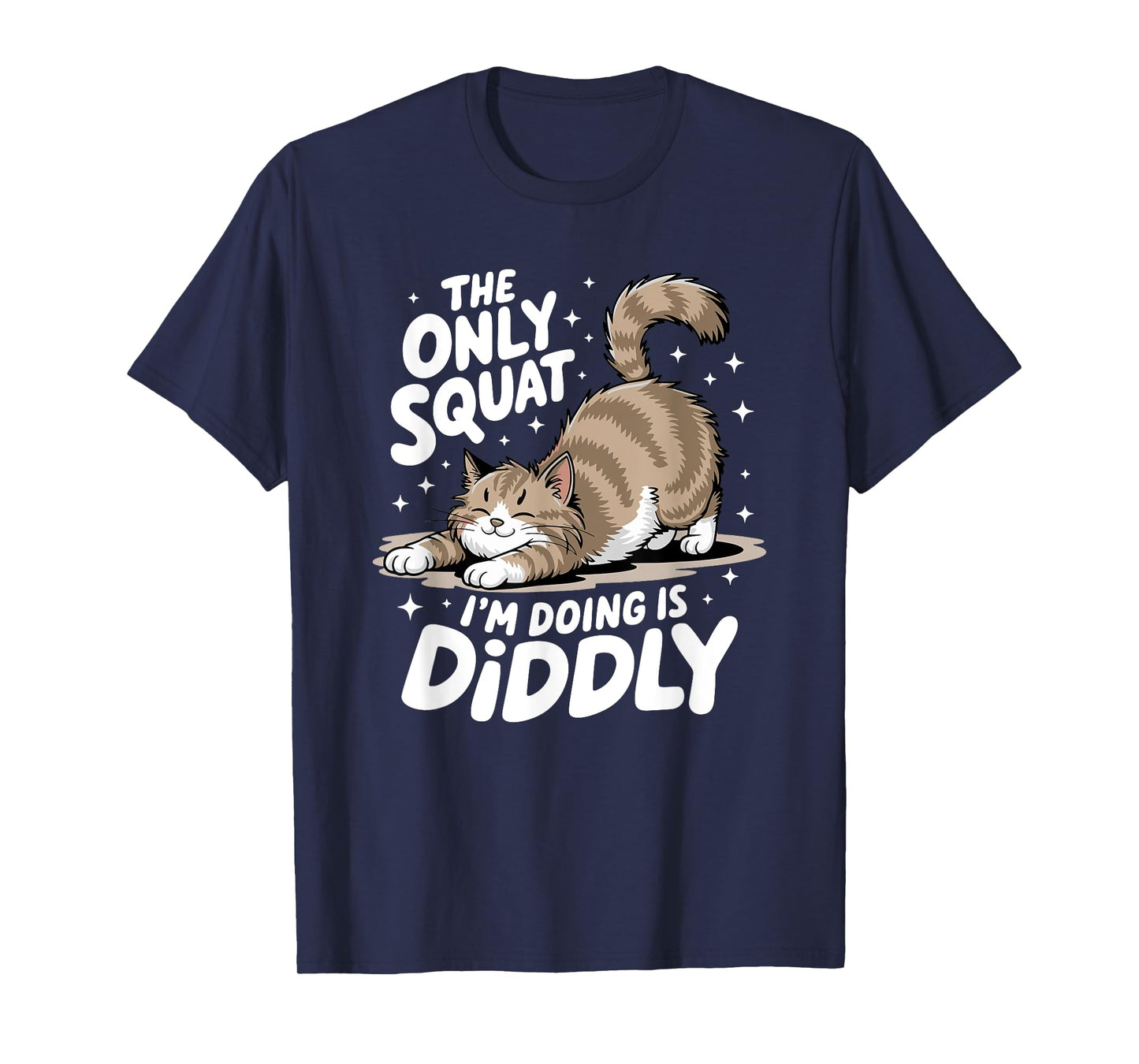 Only Squat I'm Doing Is Diddly Squat Funny Cat Kitten T-Shirt for Men Women