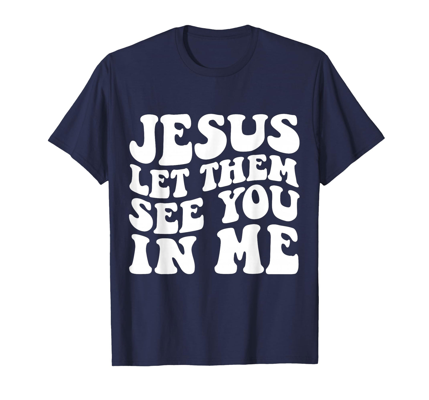Jesus Let Them See You in Me Cross Tee T-Shirt