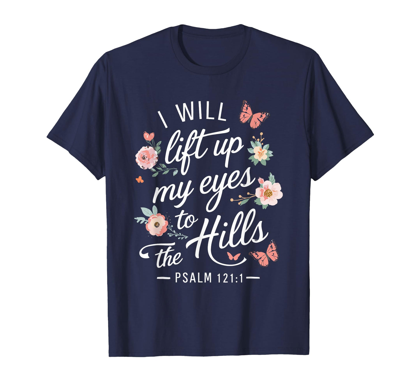 I WILL LIFT UP MY EYES TO THE HILLS | Psalms 121 :1 T-Shirt
