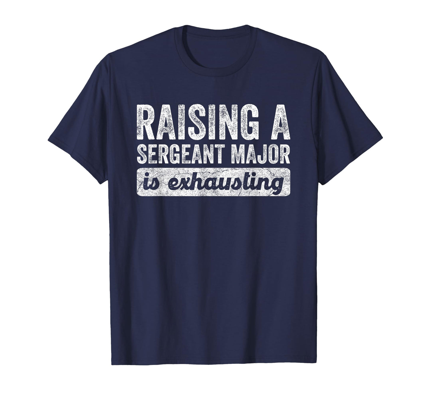 Raising a Sergeant Major is Exhausting Funny Husband Wife T-Shirt