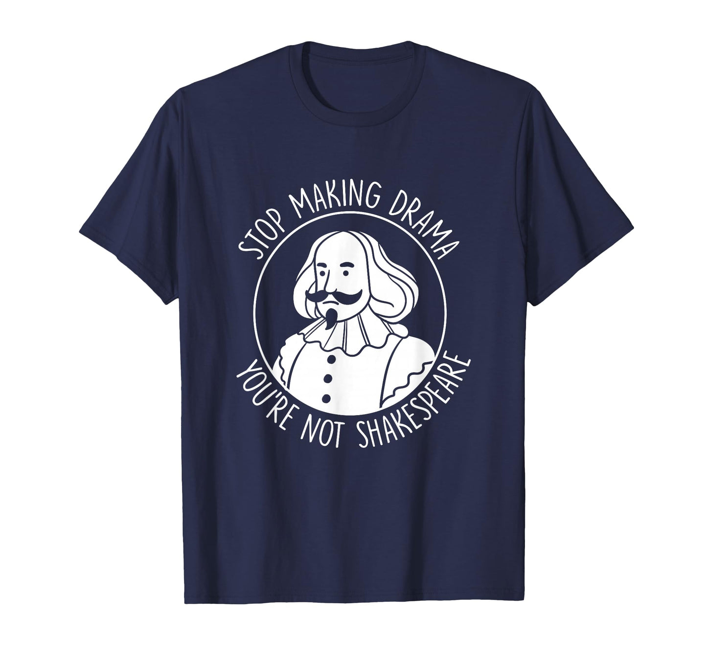 Stop Making Drama You're Not Shakespeare Acting Theater T-Shirt