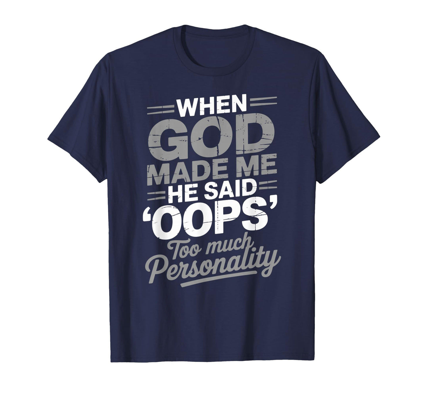 When God Made Me He Said Oops Too Much Personality T-Shirt