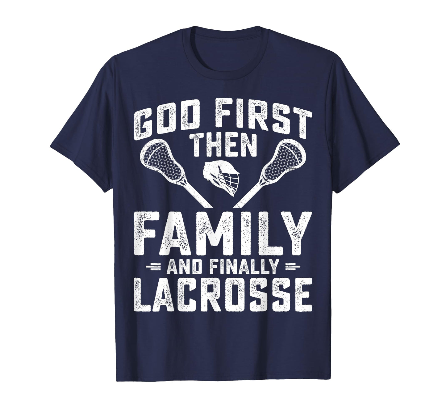 Lacrosse Player - God First Then Family and Finally Lacrosse T-Shirt