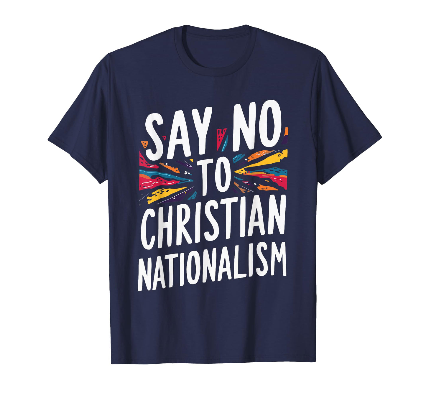 Say No To Christian Nationalism T-Shirt
