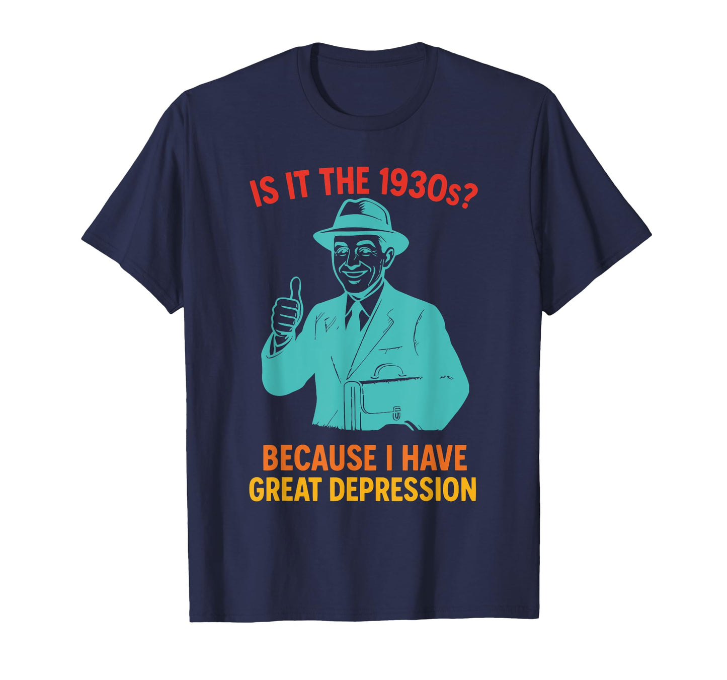 Is It The 1930s? Because I Have Great Depression T-Shirt