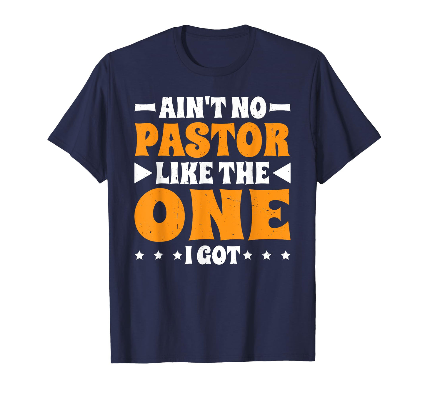 Ain't No Pastor Like The One I Got T-Shirt