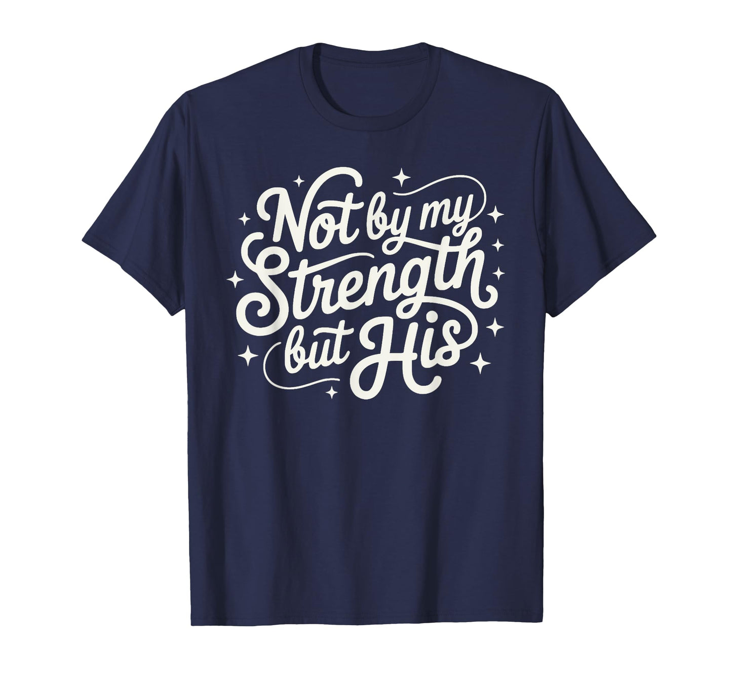 Not by My Strength But His Christian Evangelism Jesus Christ T-Shirt