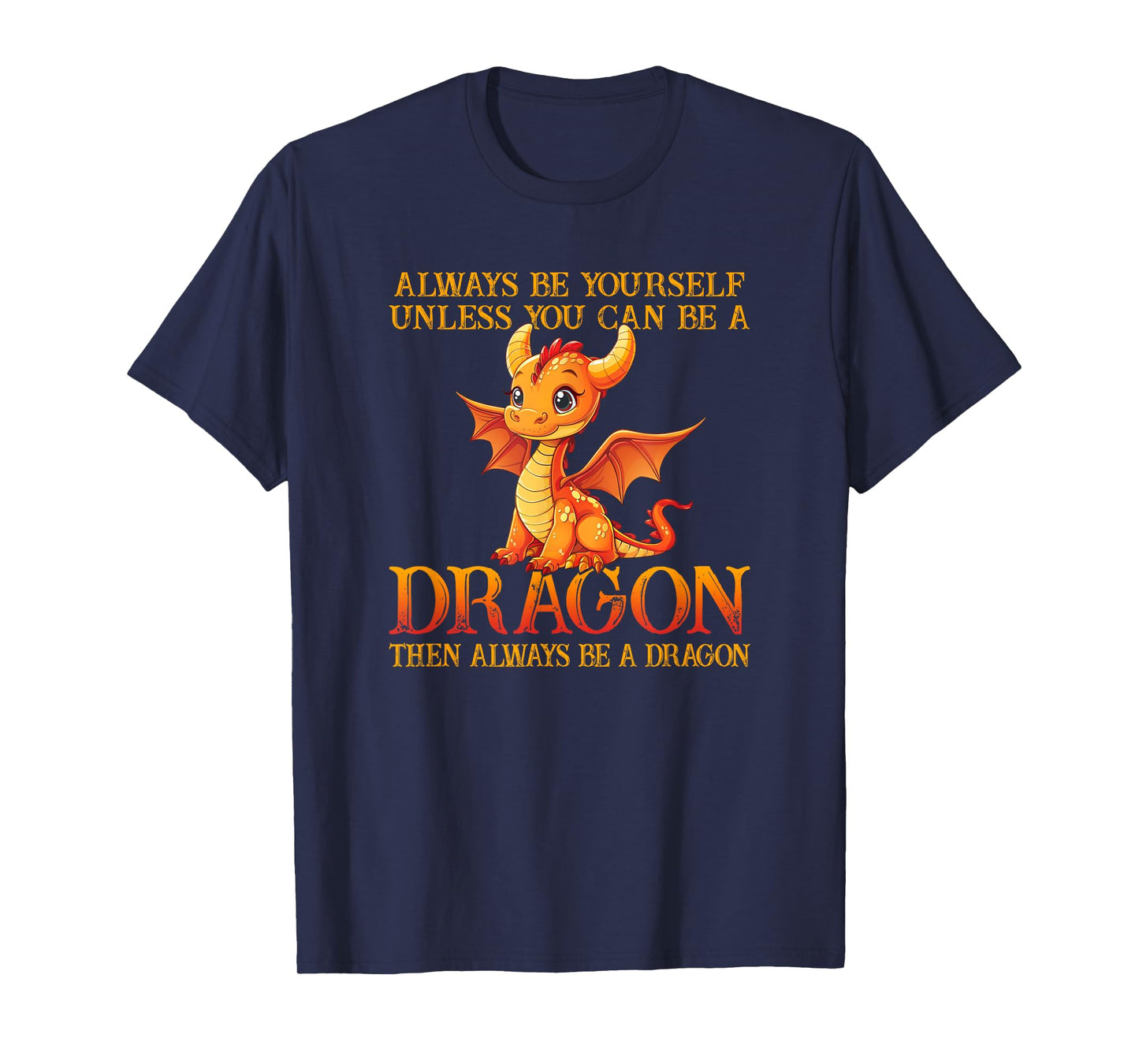 Always Be Yourself Unless You Can Be A Dragon Funny Dragon T-Shirt