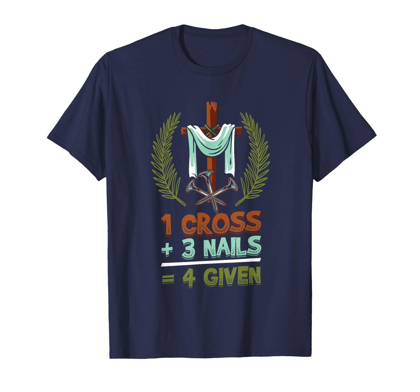 Religious 1 Cross 3 Nails 4 Given Jesus T-Shirt