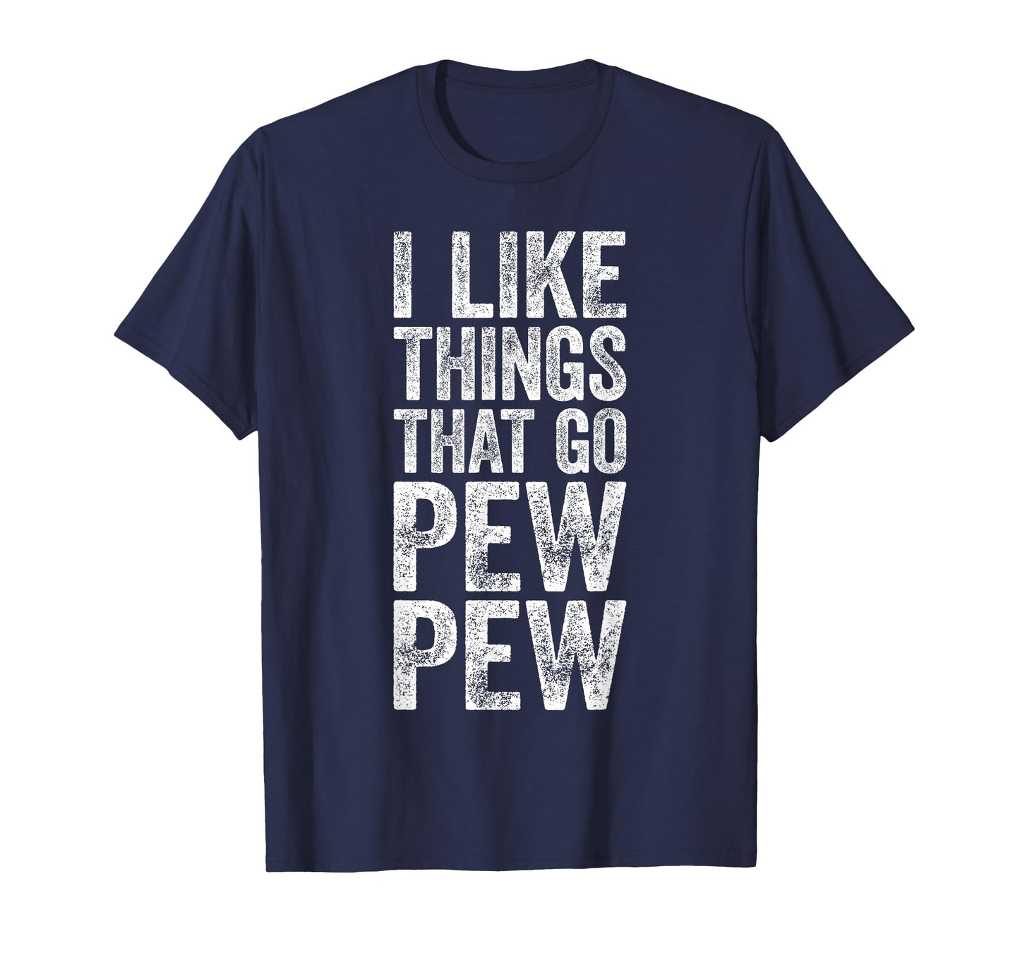 I Like Things That Go Pew Pew Shirt Funny Men Gun Enthusiast T-Shirt