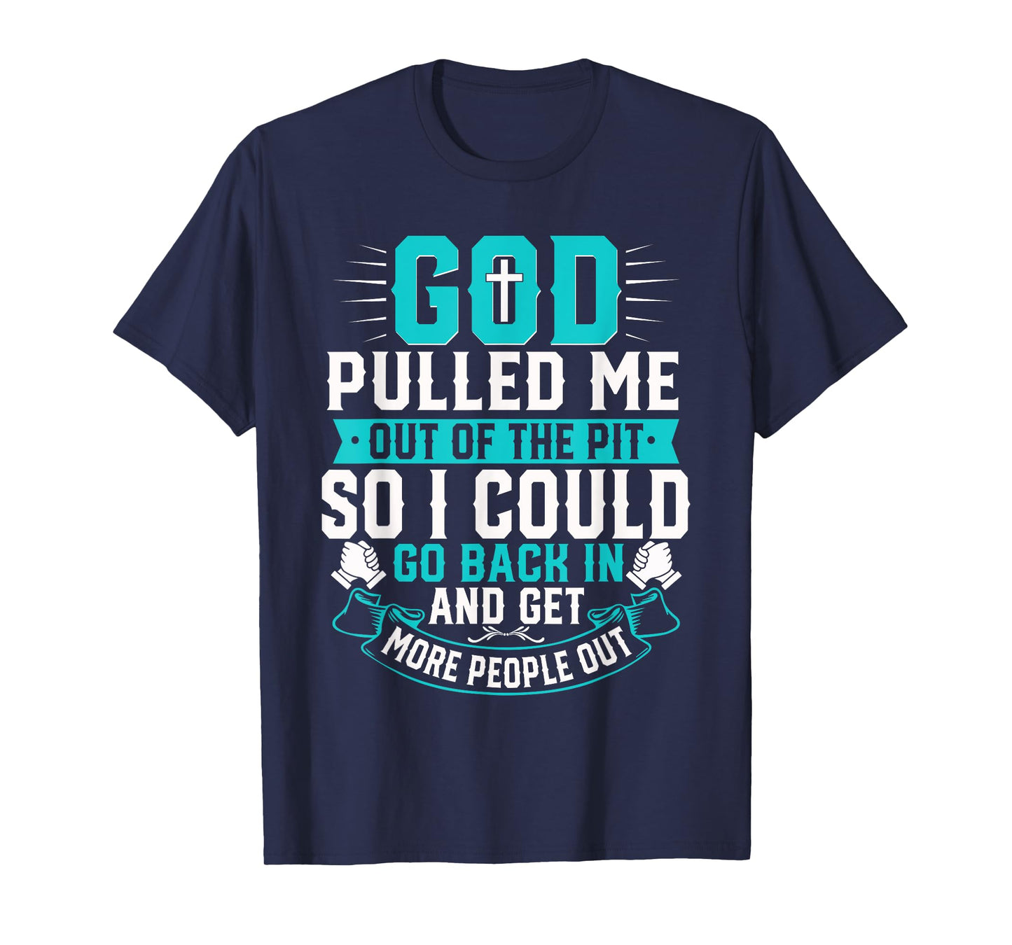 God Pulled Me Out Of The Pit Christian Faith Inspiration T-Shirt