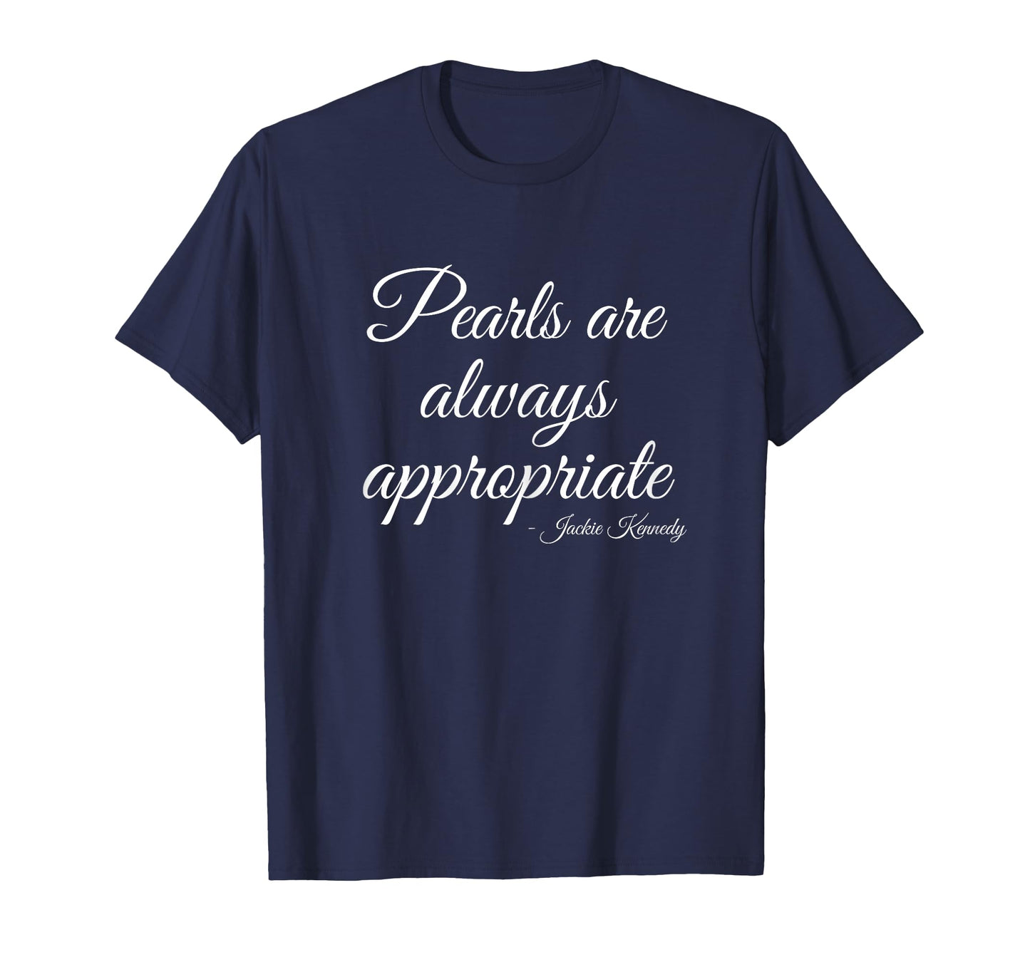 Classy Lady Saying Pearls Are Always Appropriate Woman quote T-Shirt