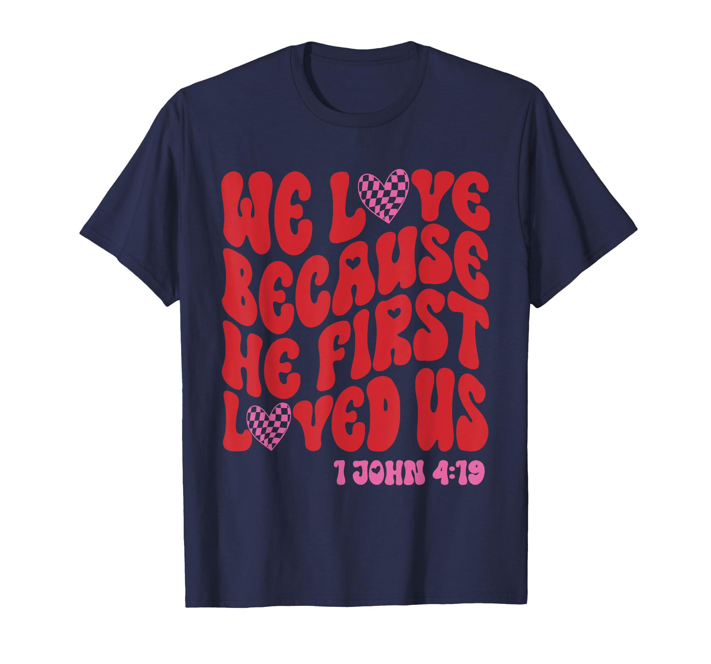 Valentine We Love Because He First Loved Us Christian Bible T-Shirt