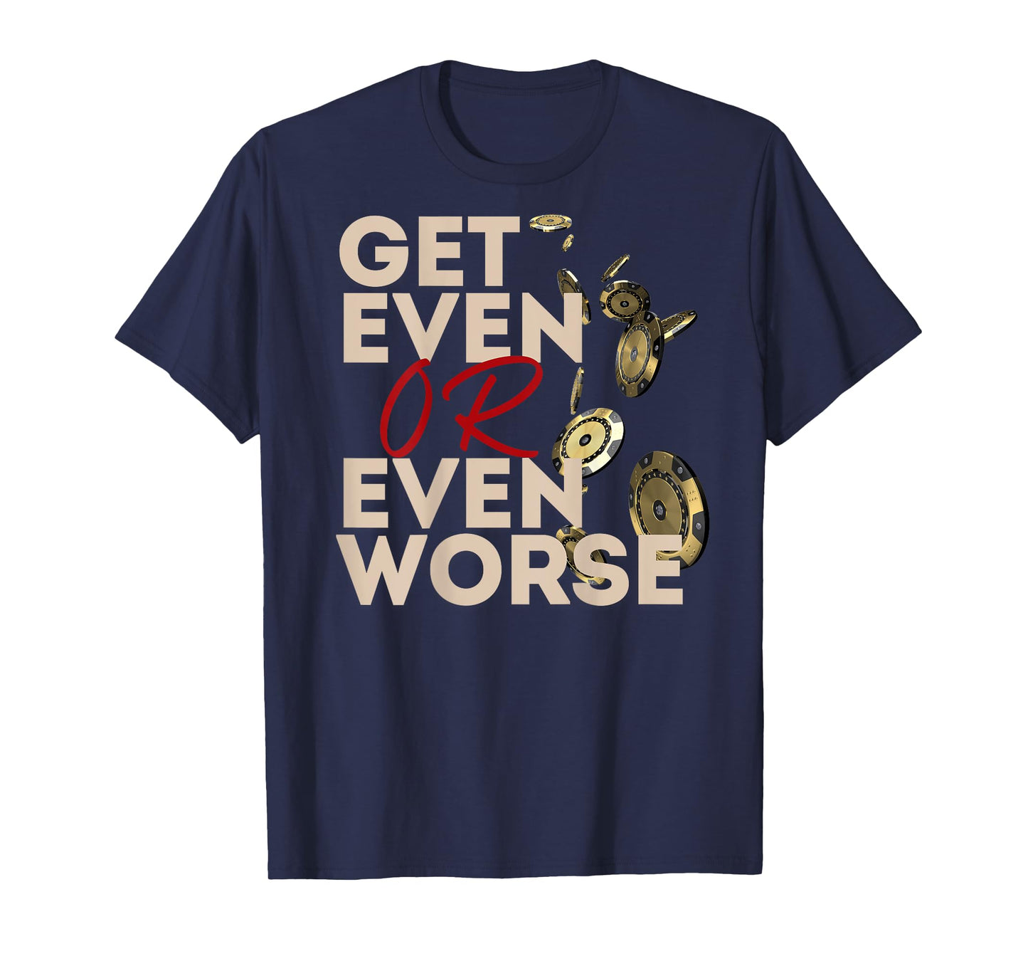 Get Even or Even Worse Gambling in Las Vegas Poker Roulette T-Shirt