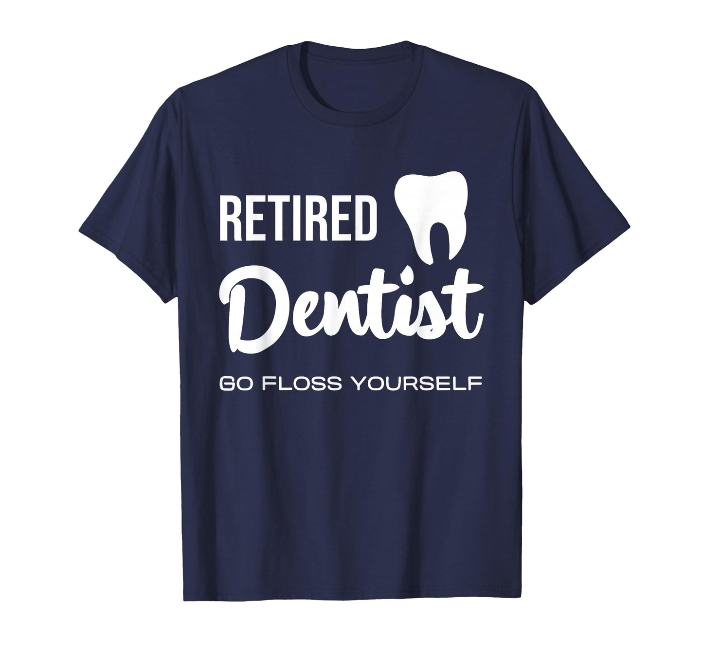 Retired Dentist Go Floss Yourself Fun Quote T-Shirt