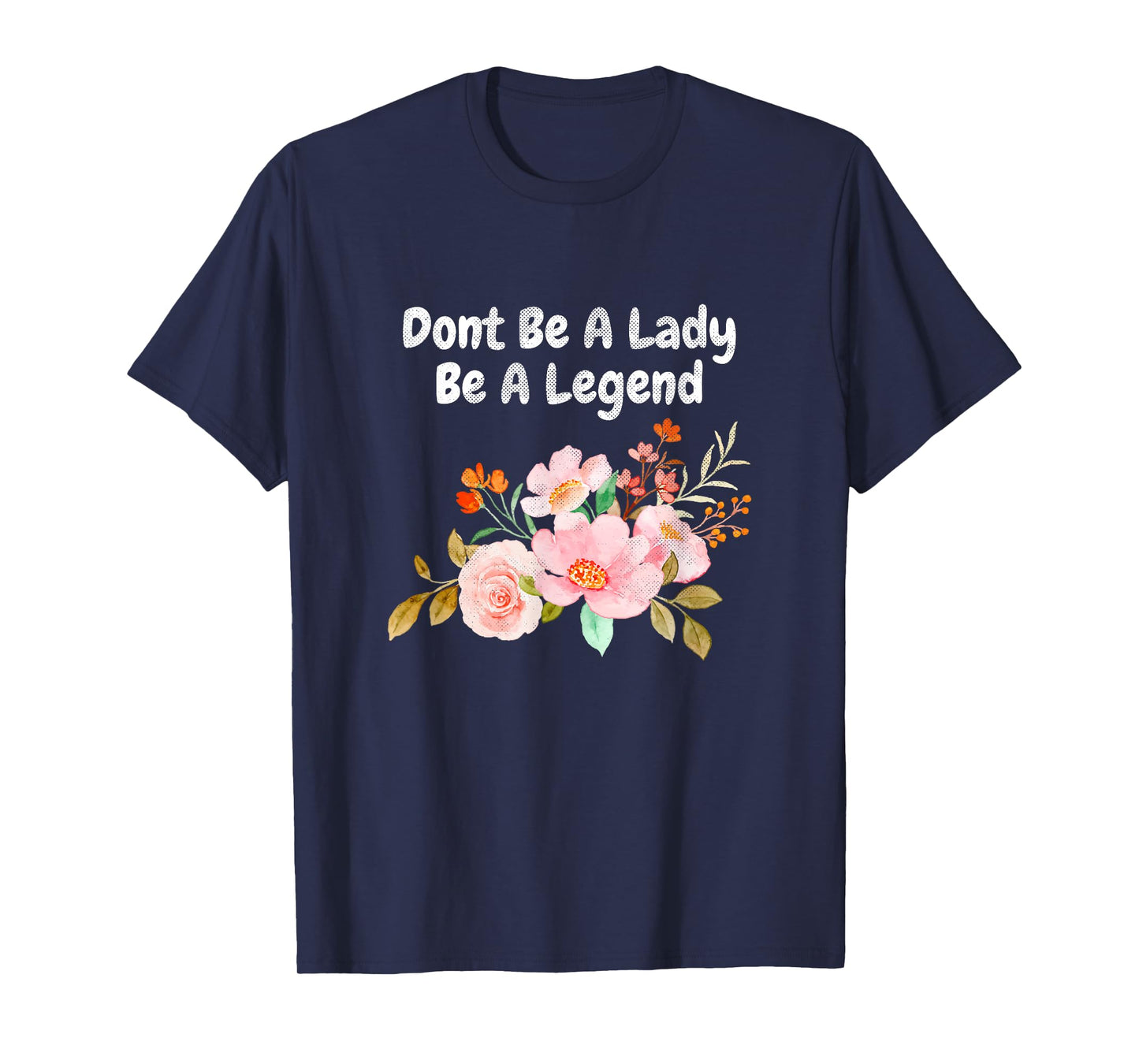Dont Be A Lady Be A Legend Advocate Rights Woman Equality T-Shirt