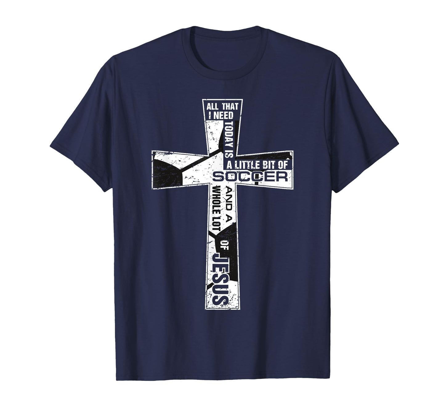 Christian Cross Soccer Art All That I Need Is Soccer & Jesus T-Shirt