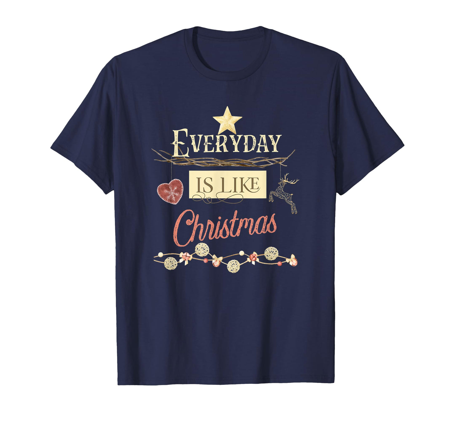 Everyday Is Like Christmas T-Shirt