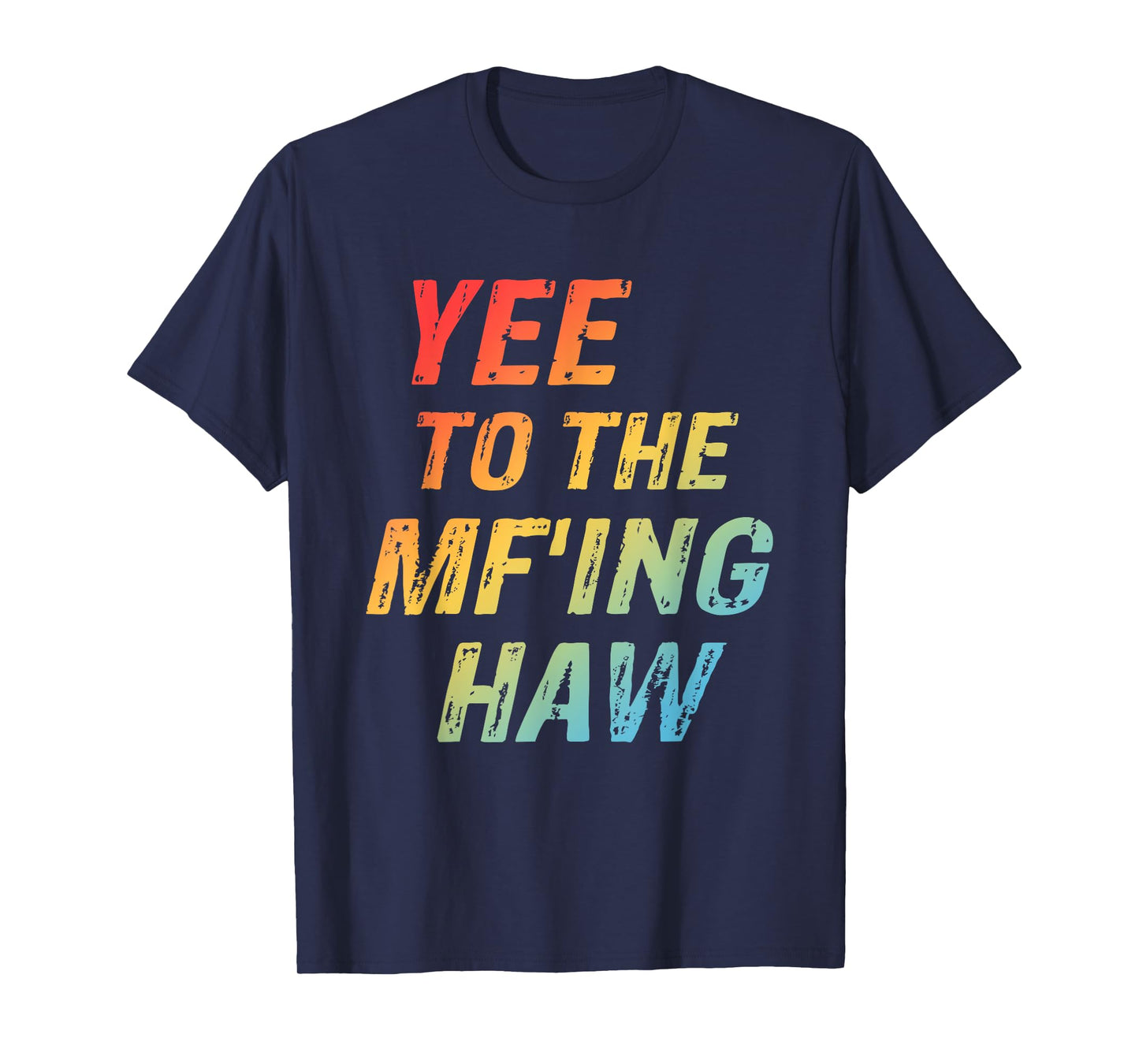 Yee To The Mf'ing Haw Funny Quote T-Shirt