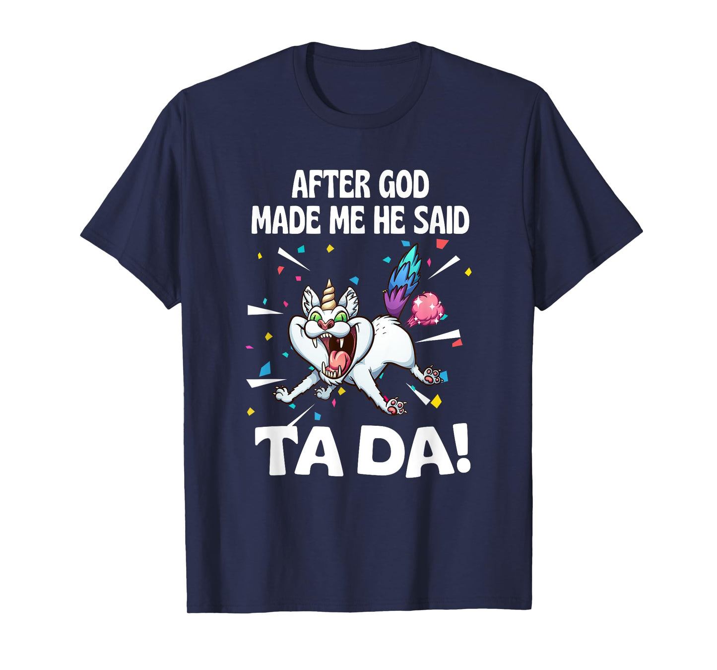 After God made Me He Said Ta Da Funny Cat T-Shirt