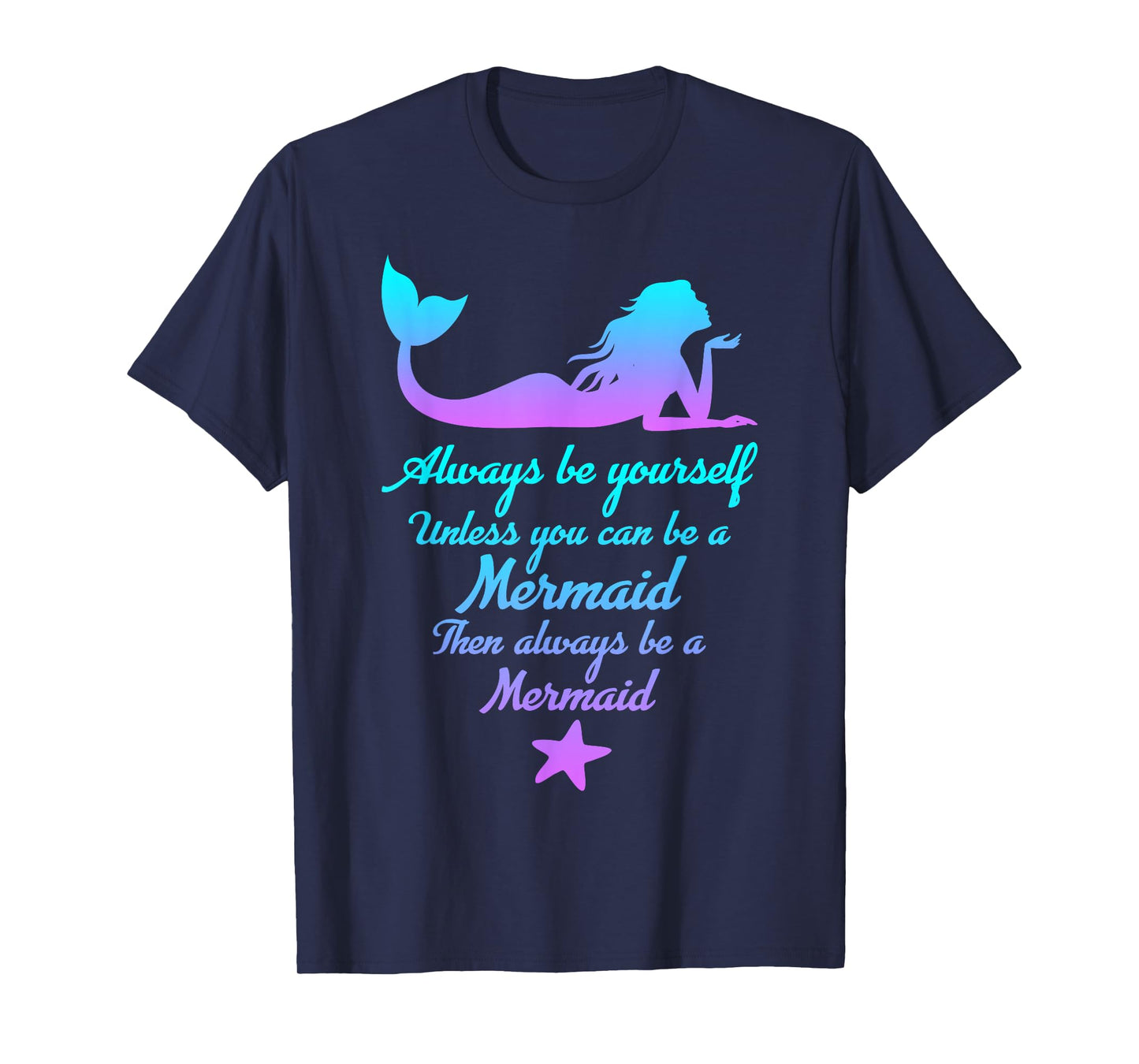 Always Be Yourself Unless You Can Be A Mermaid Funny Mermaid T-Shirt