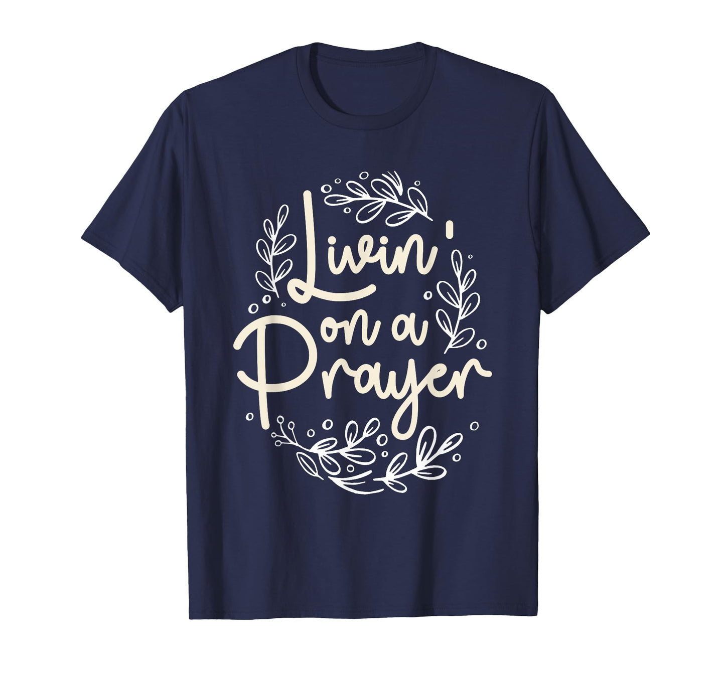 Livin' On a Prayer Inspiring Christian Quote T-Shirt