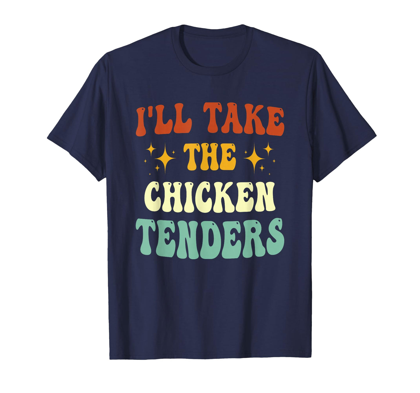 I'll Take The Chicken Tenders Funny Quote T-Shirt