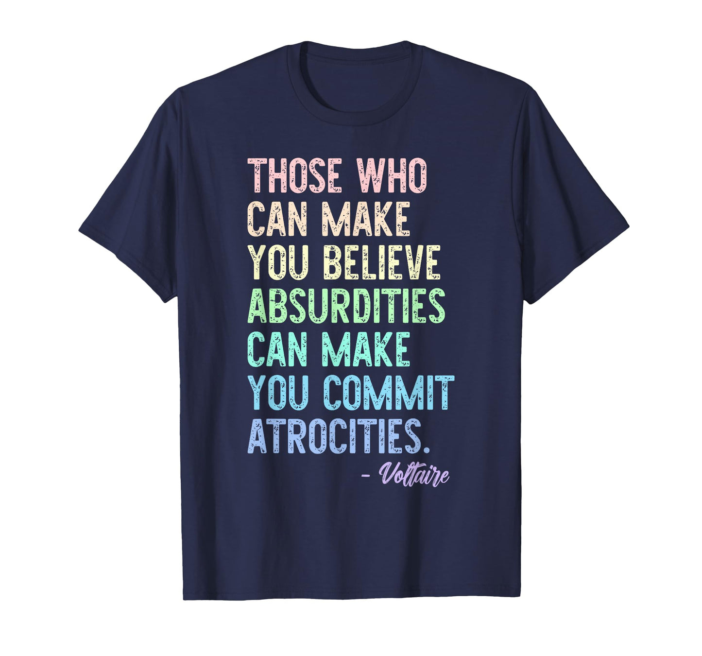 Those Who Can Make You Believe Absurdities Funny Design T-Shirt