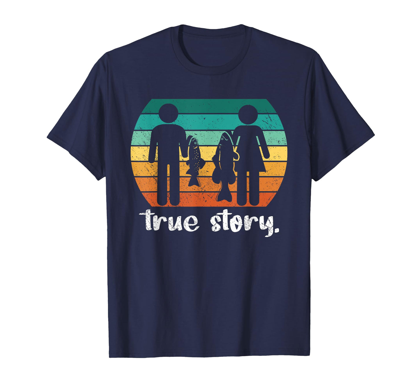 True Story - Funny Fishermen Fishing T-Shirt