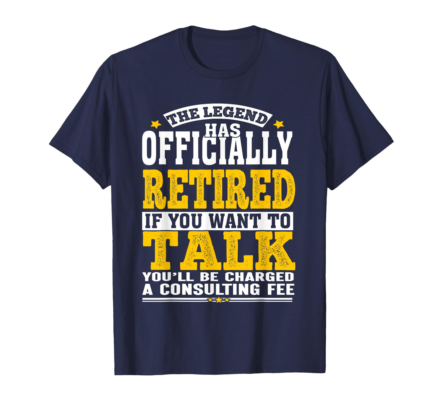 Retirement Legend Officially Retired Consulting Fee Humor T-Shirt