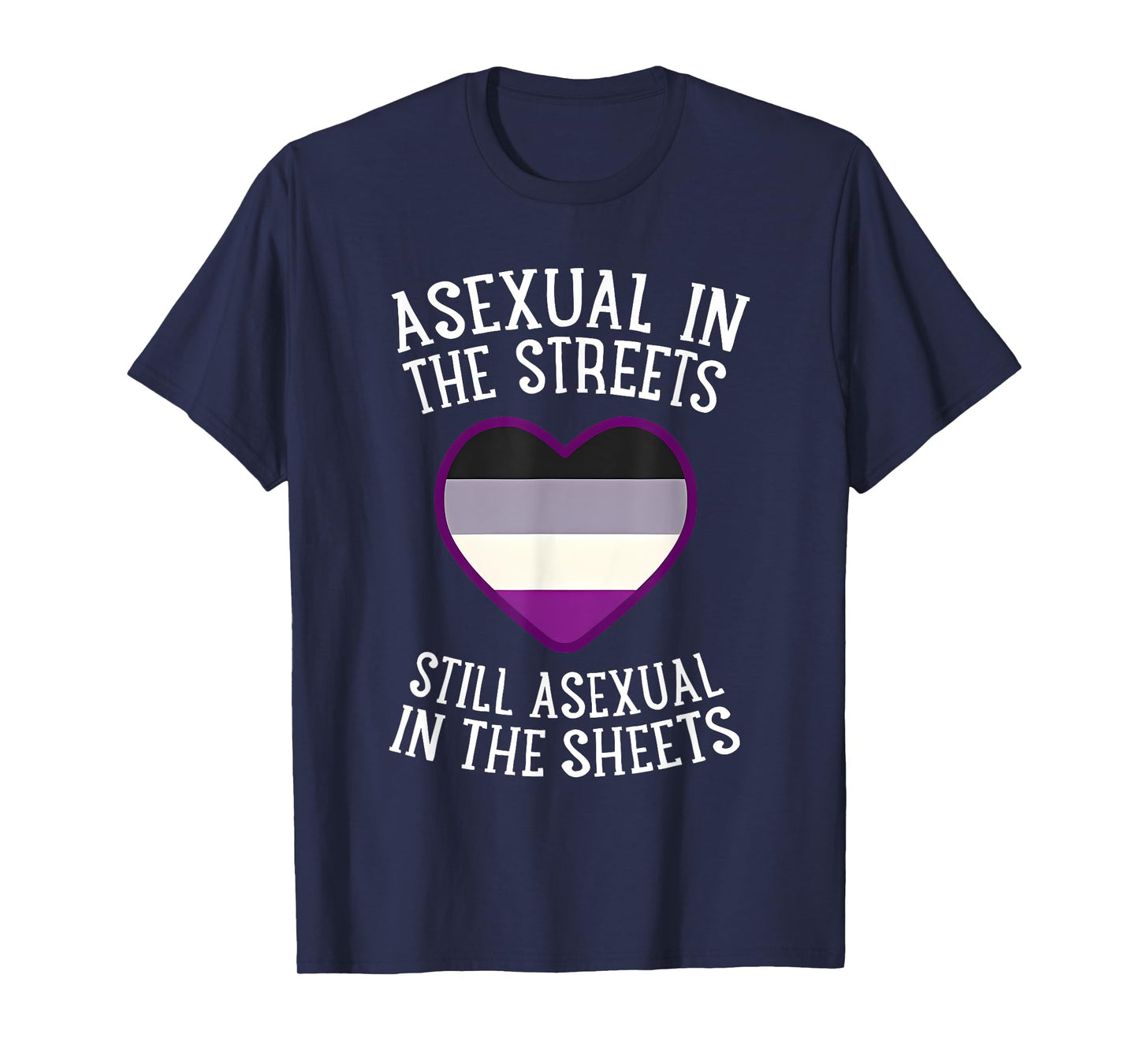 Asexual In The Streets Still Asexual In The Sheets T-Shirt