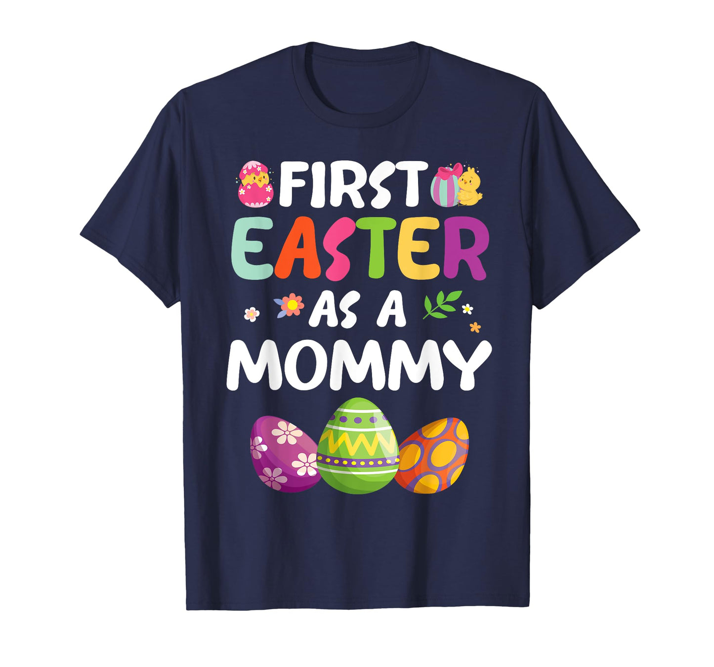 Chick Carrot Flowers Eggs Happy First Easter Day As A Mommy T-Shirt