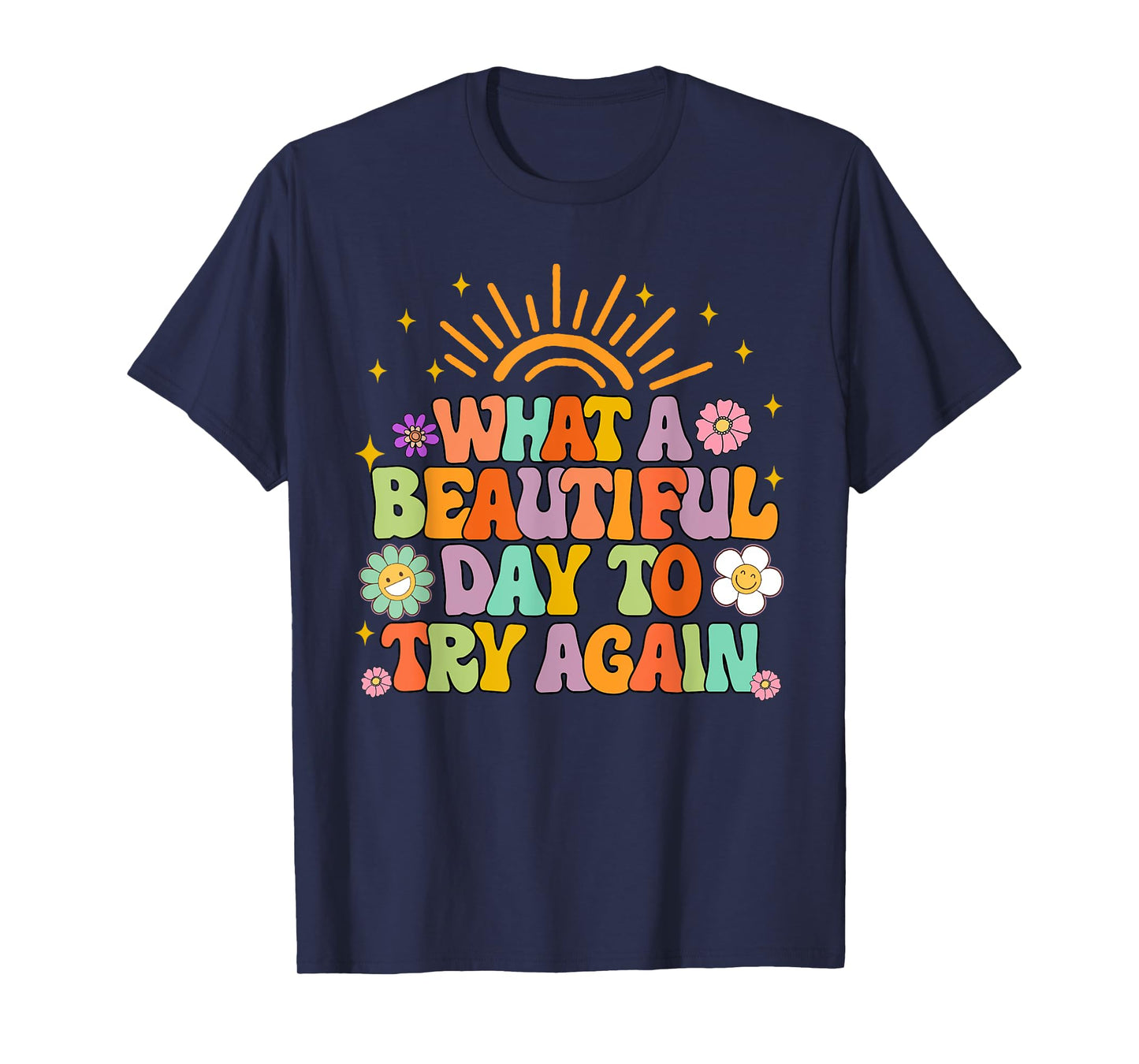 Mental Health Anxiety What A Beautiful Day To Try Again T-Shirt