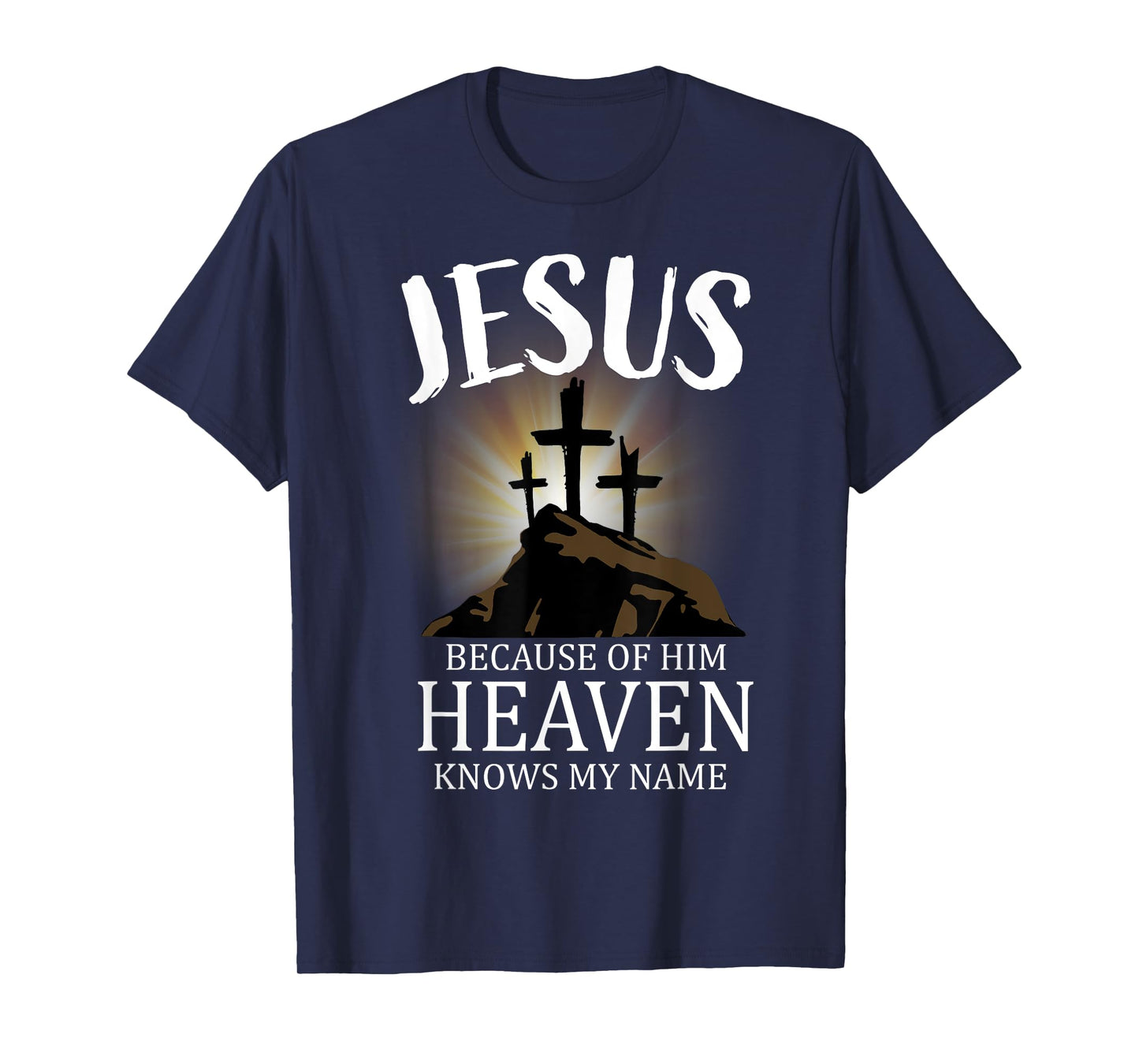 Jesus Because Of Him Heaven Knows My Name, Cross T-Shirt