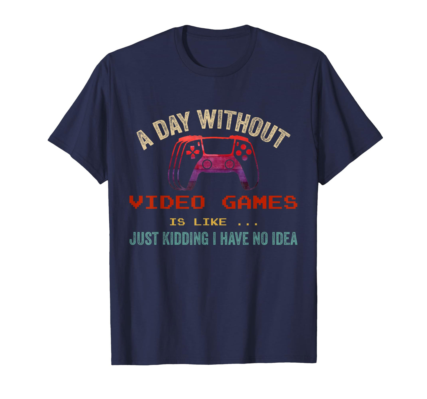 A Day Without Video Games Is Like, Funny Gamer Gifts, Gaming T-Shirt