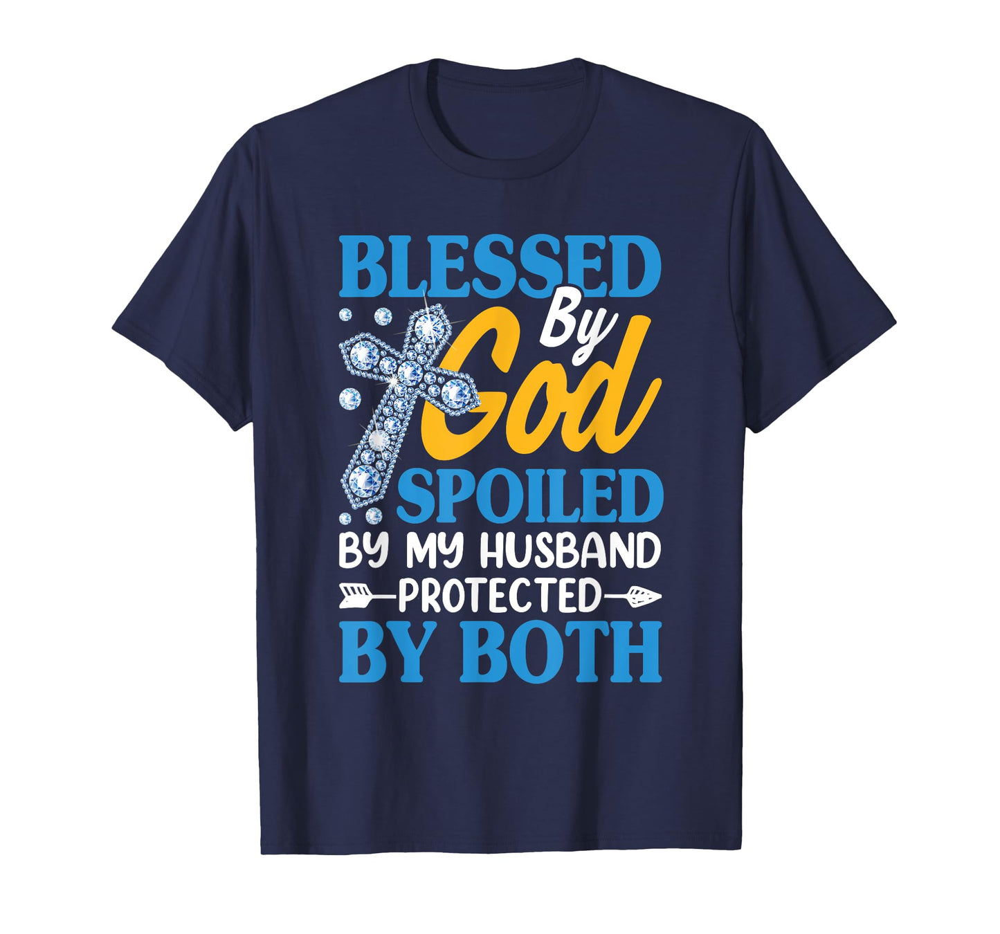 Jesus Blessed by God Spoiled by My Husband Protected by Both T-Shirt