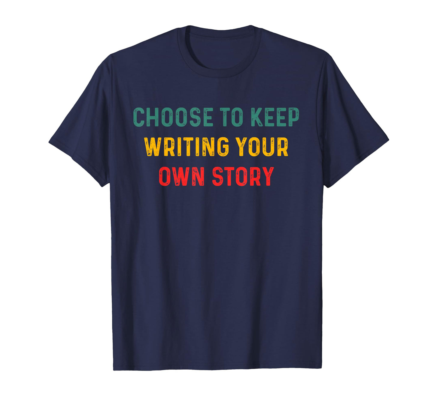 Choose to Keep Writing Your Own Story Inspirational Quote T-Shirt
