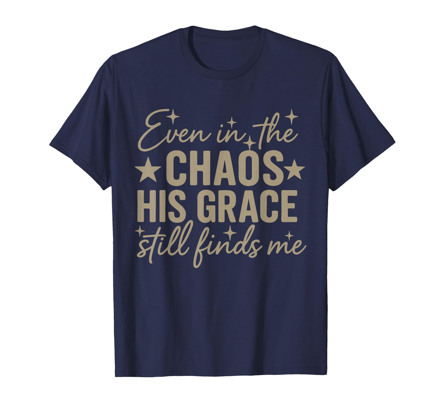 Even in The Chaos His Grace Finds Me, Minimal Christian Mom T-Shirt