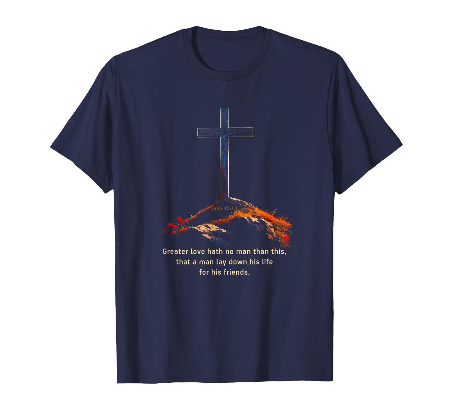 Greater Love Hath No Man Than This – John 15:13 Jesus Cross T-Shirt