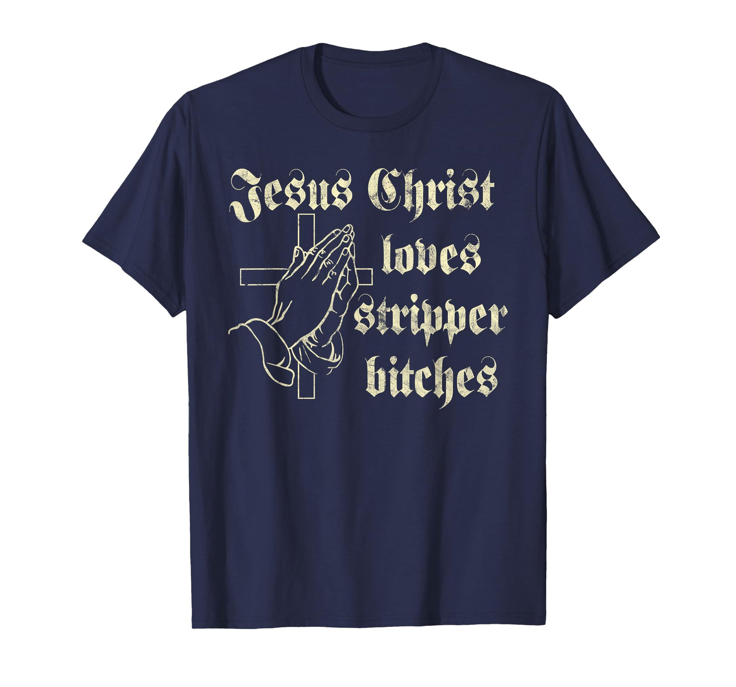 Jesus Christ Loves Stripper Bitches Christian T-Shirt