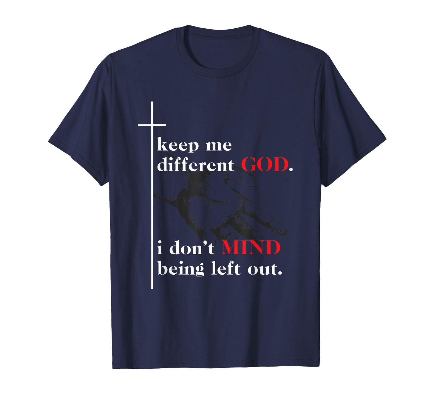 Keep Me Different God I Don't Mind Being Left Out Quote T-Shirt
