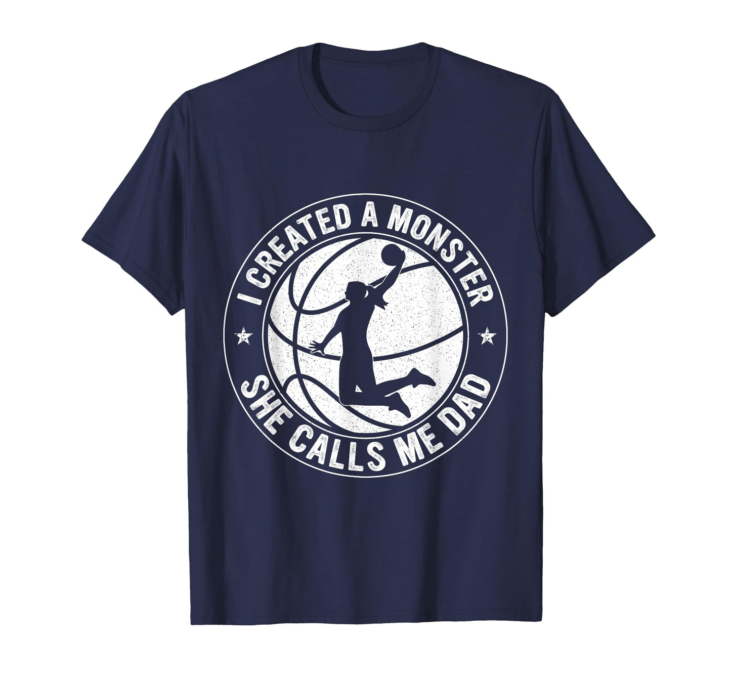 I Created A Monster She Calls Me Dad Basketball Father's Day T-Shirt