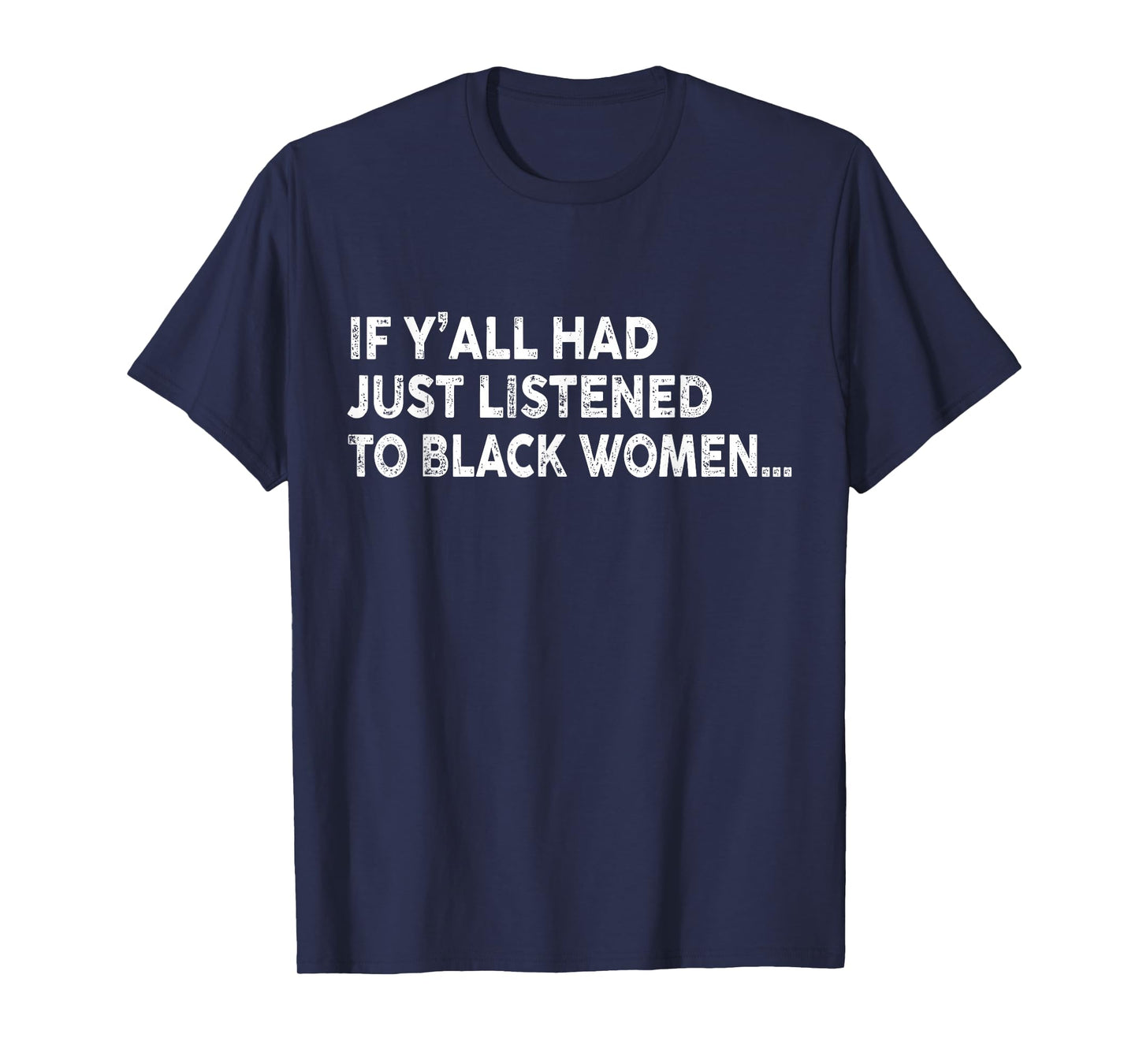 If Y'all Had Just Listened To Black Women Funny Saying Quote T-Shirt
