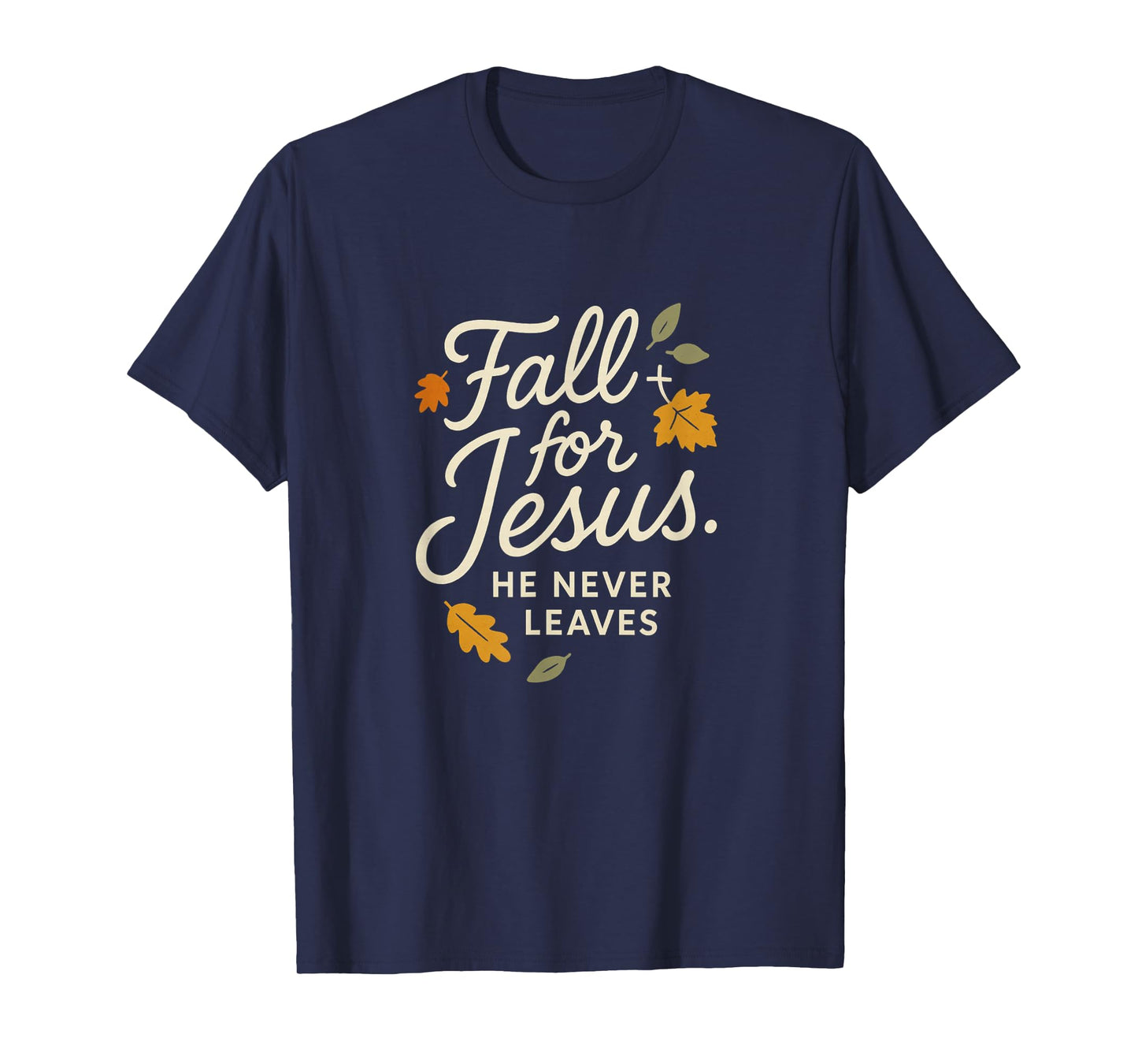 Fall for Jesus He Never Leaves - Funny Christian T-Shirt