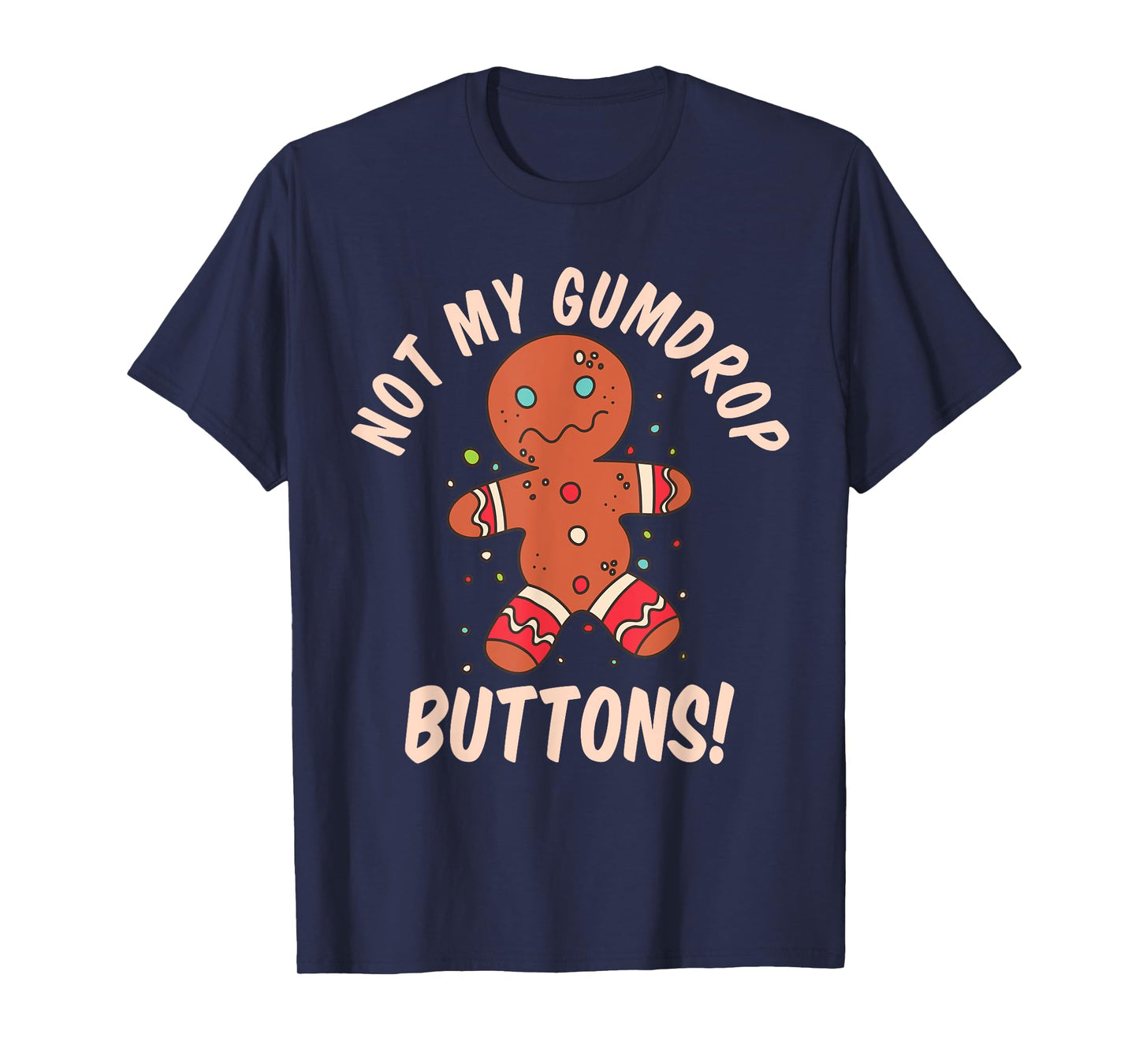 Not My Gumdrop Buttons Gingerbread Man Christmas Cookie T-Shirt