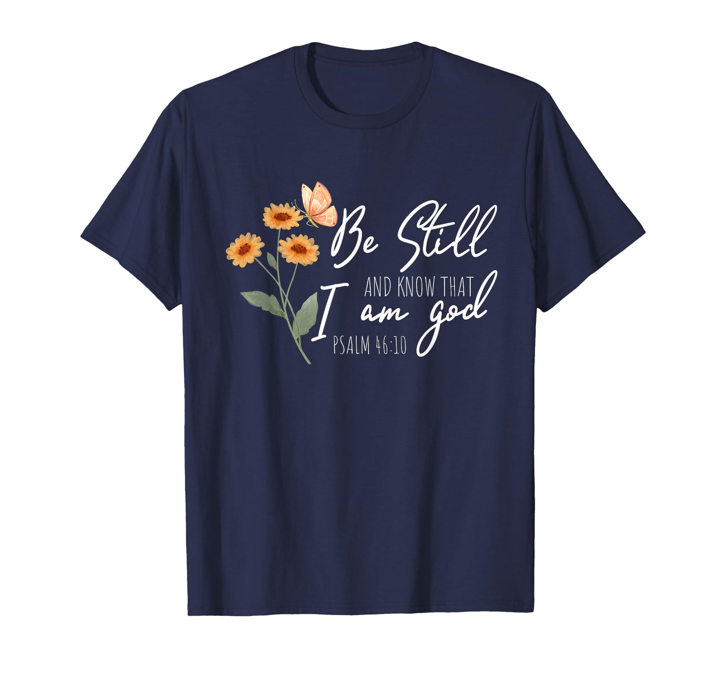 Be still, and know that I am God Flower Butterfly Christian T-Shirt