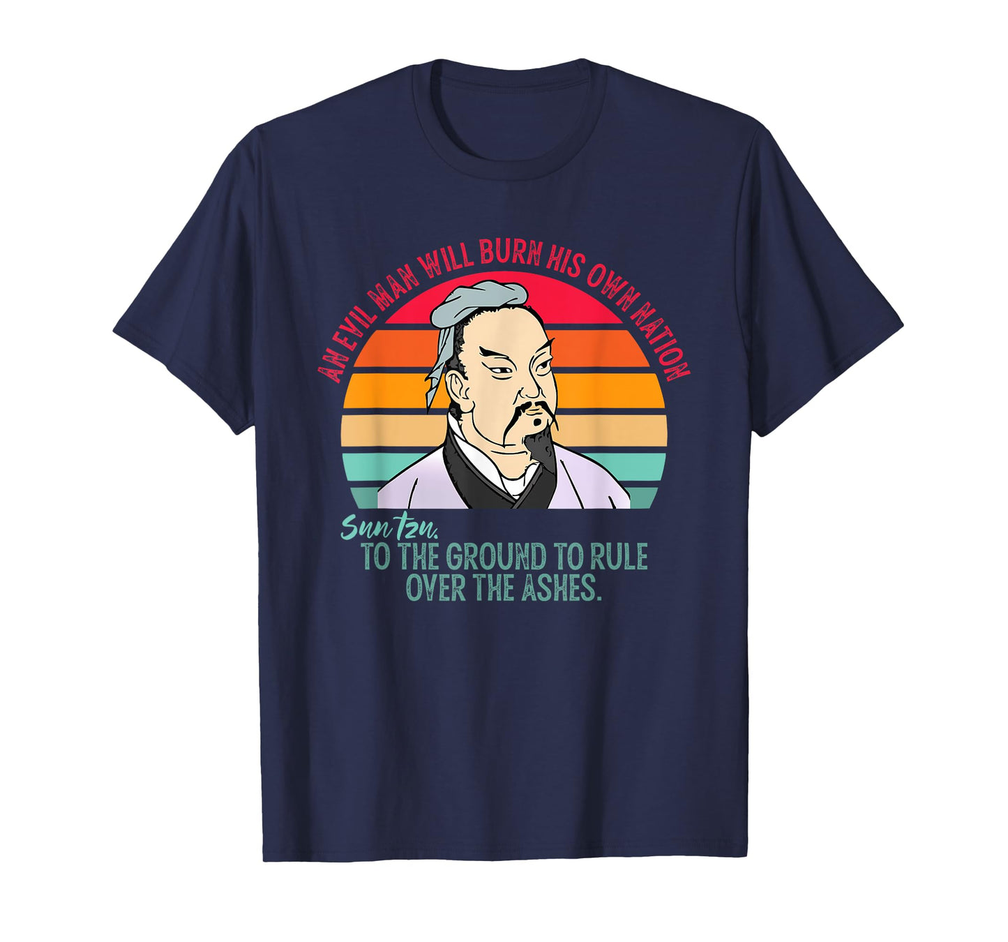 An Evil Man Will Burn His Own Nation To The Ground T-Shirt