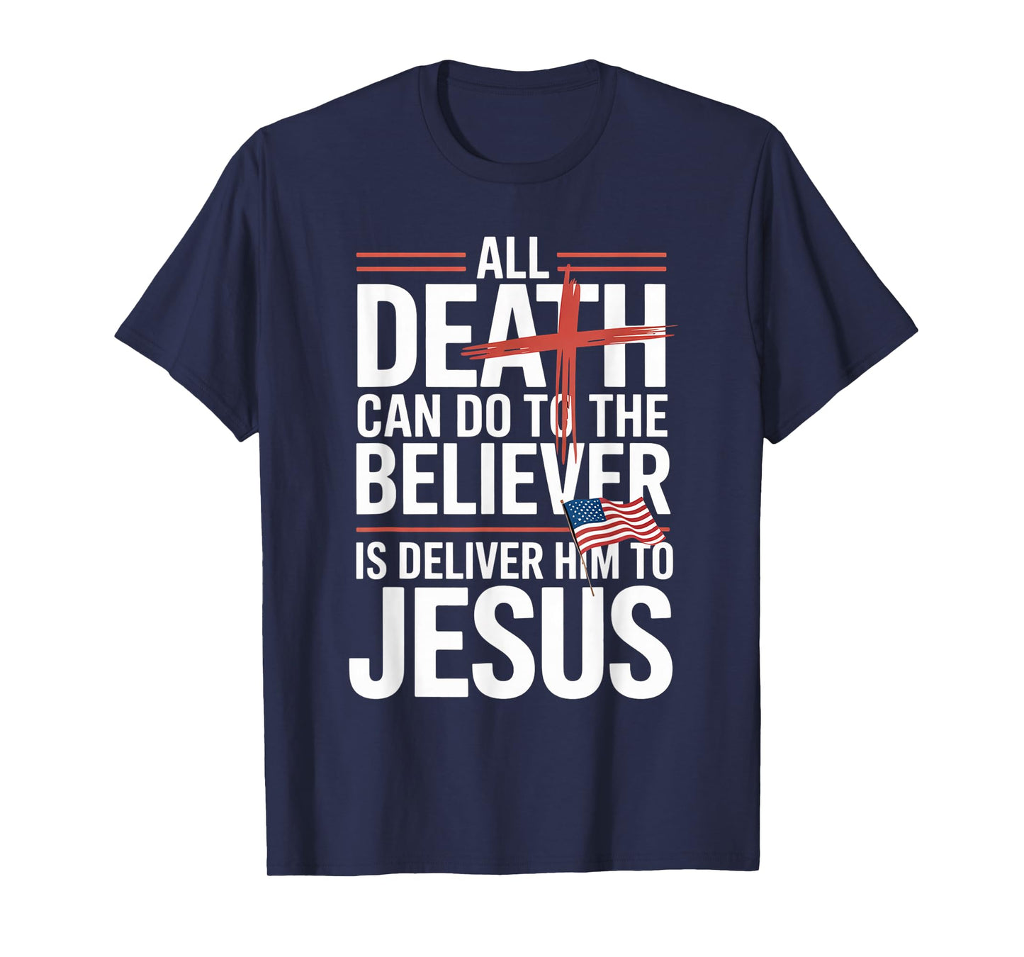 All Death Can Do to The Believer is Deliver Him to Jesus T-Shirt