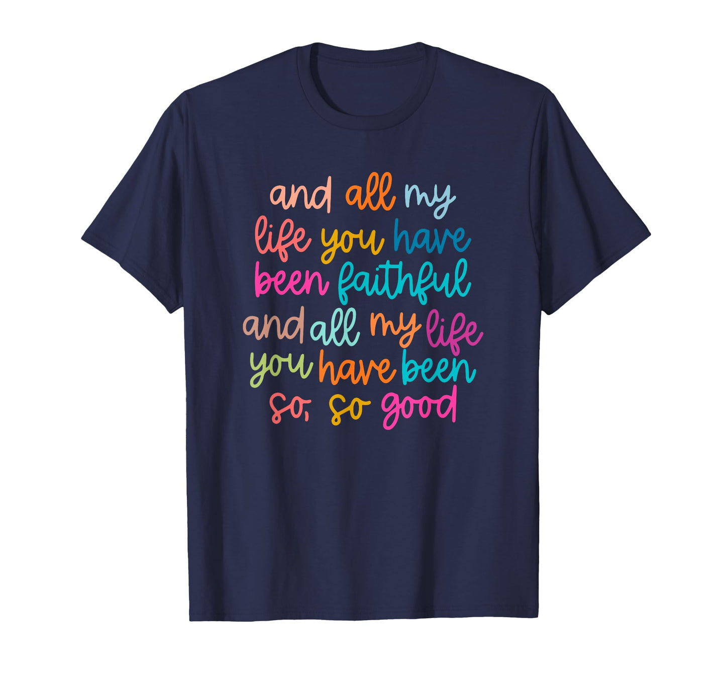 And All My Life You Have Been Faithful Bright T-Shirt